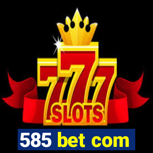 585 bet com